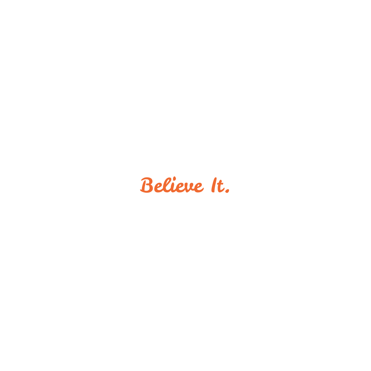 Text 'Believe It.' in orange on a white background