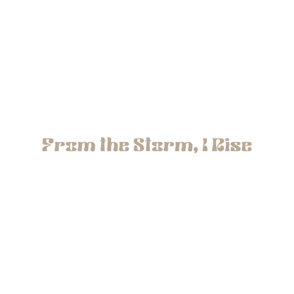 Text 'From the Storm, I Rise' on a white background